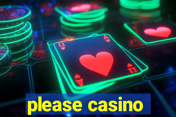 please casino