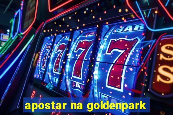 apostar na goldenpark