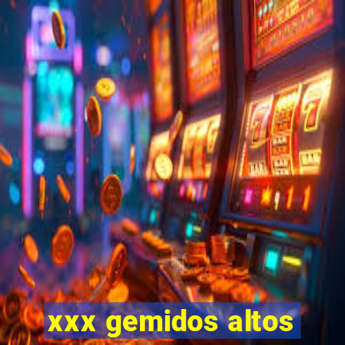 xxx gemidos altos