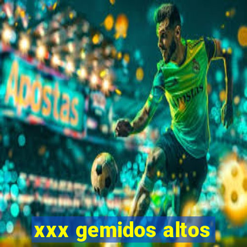 xxx gemidos altos