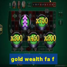 gold wealth fa f