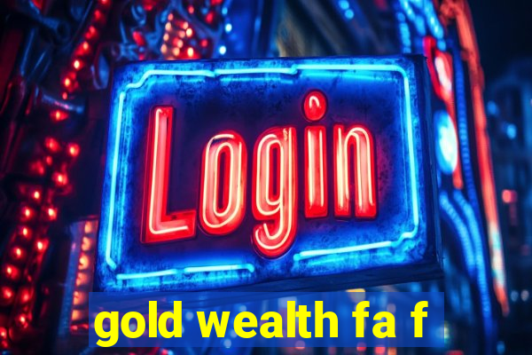 gold wealth fa f