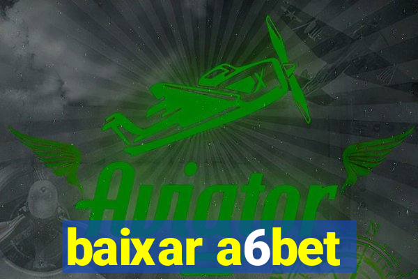 baixar a6bet