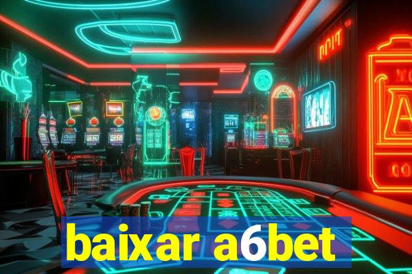 baixar a6bet