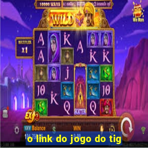 o link do jogo do tig