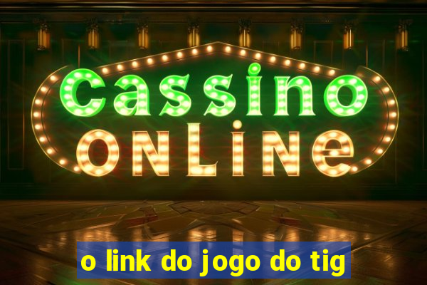 o link do jogo do tig