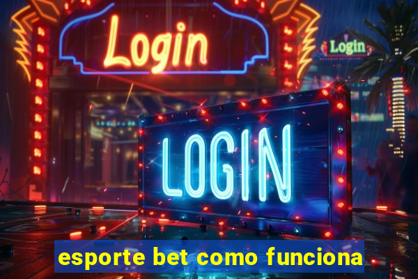 esporte bet como funciona