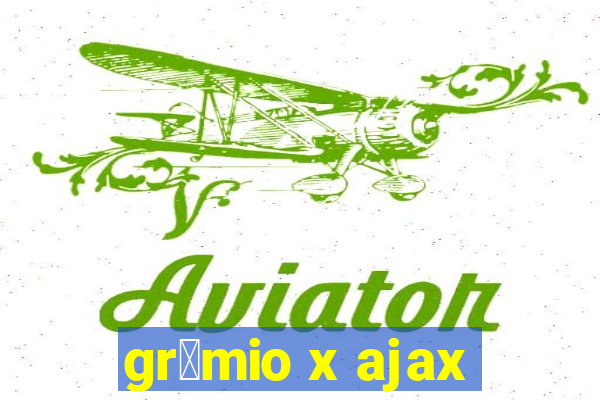 gr锚mio x ajax