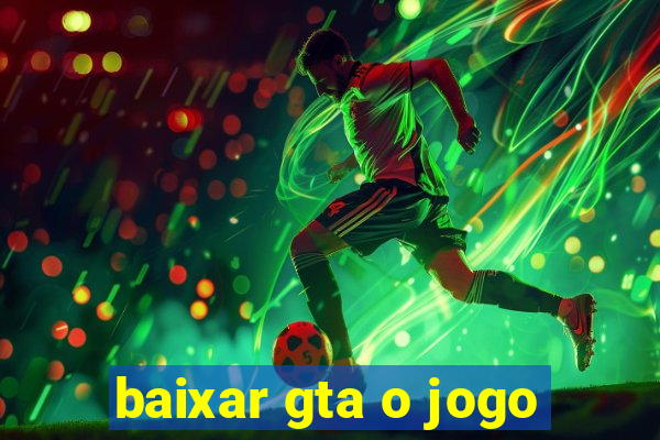 baixar gta o jogo