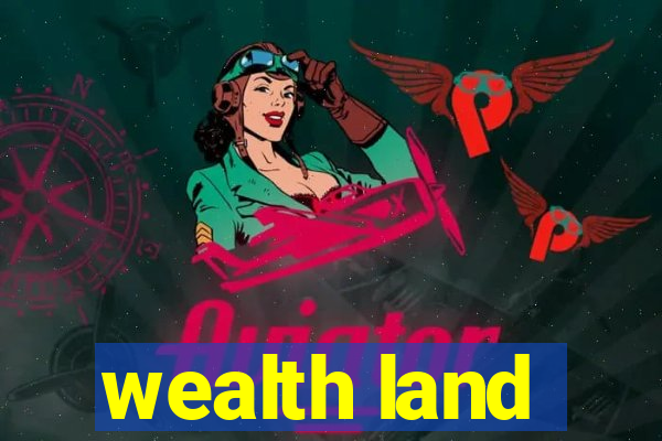 wealth land