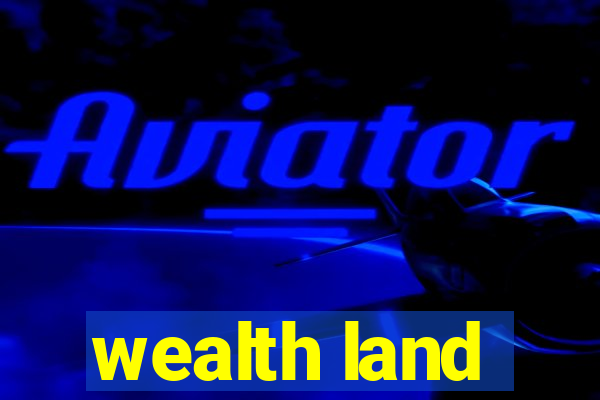 wealth land