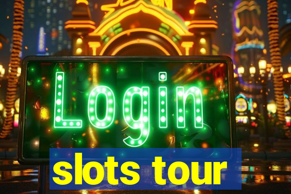 slots tour