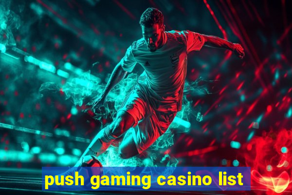 push gaming casino list