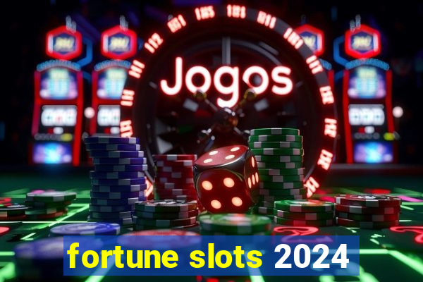 fortune slots 2024