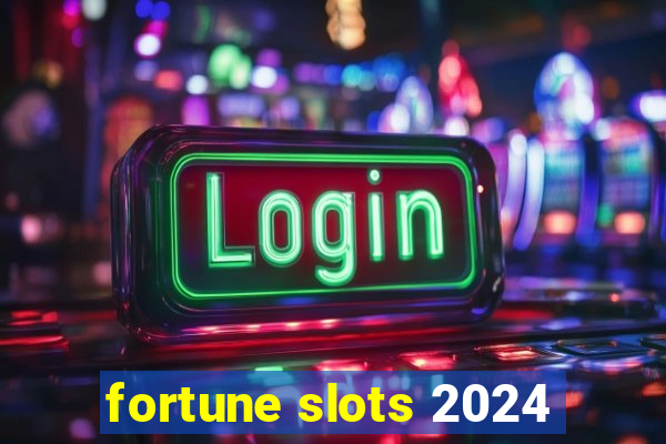 fortune slots 2024