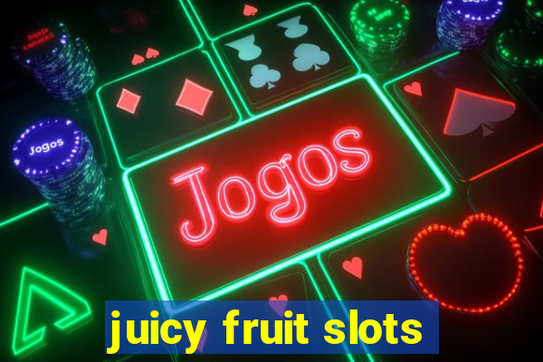 juicy fruit slots