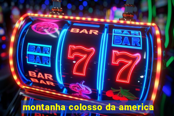 montanha colosso da america