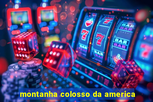 montanha colosso da america