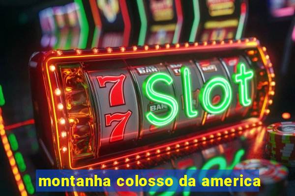 montanha colosso da america