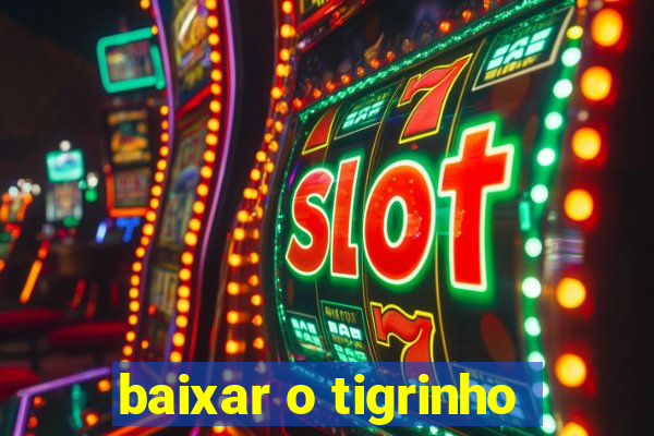 baixar o tigrinho