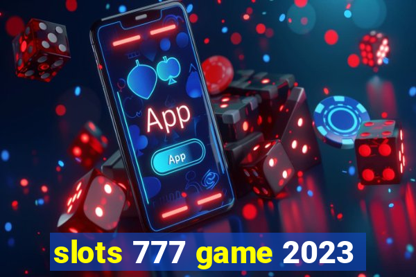 slots 777 game 2023