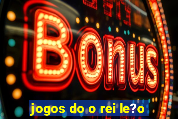 jogos do o rei le?o