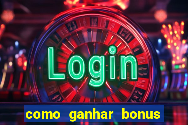 como ganhar bonus no tigrinho