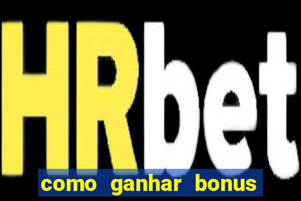 como ganhar bonus no tigrinho