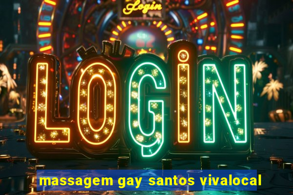 massagem gay santos vivalocal