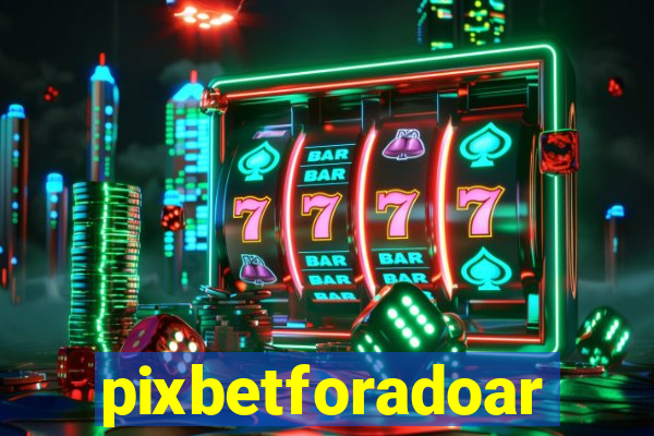 pixbetforadoar