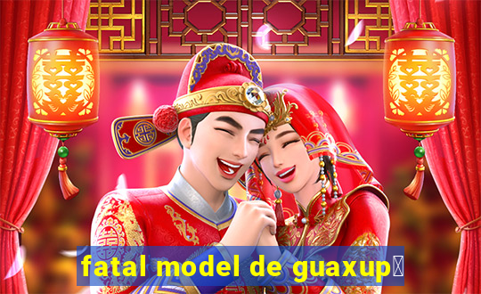 fatal model de guaxup茅