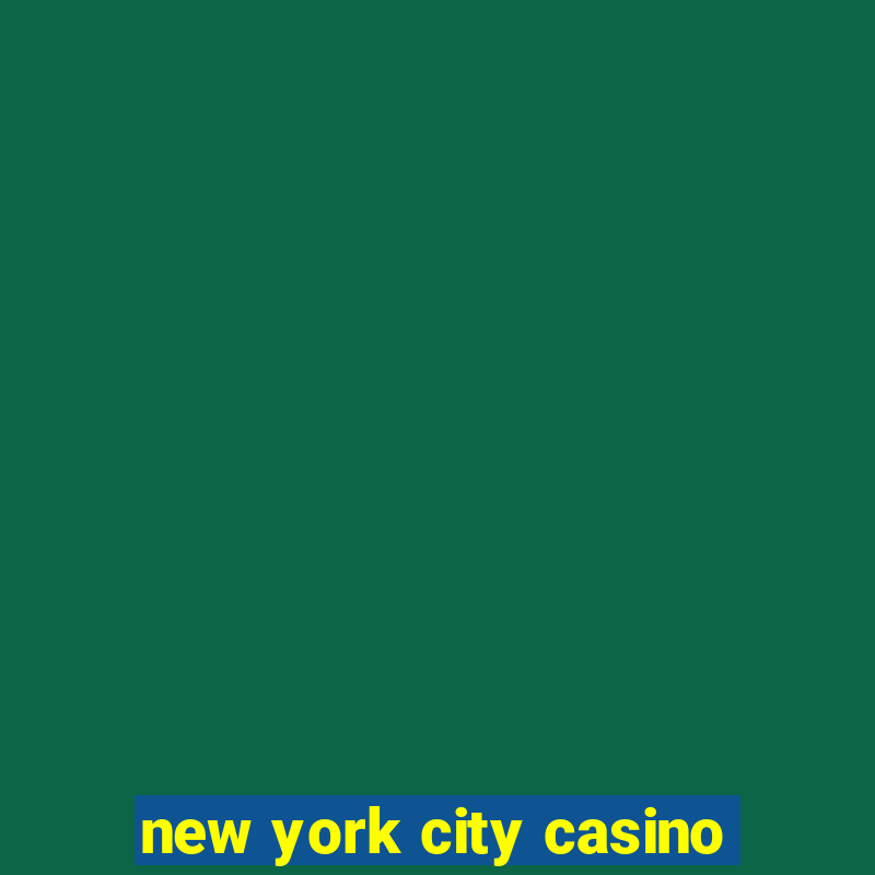 new york city casino