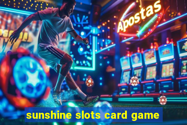 sunshine slots card game