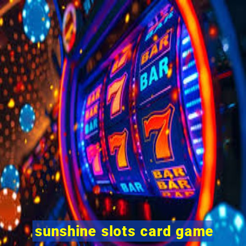 sunshine slots card game