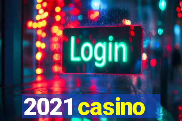 2021 casino