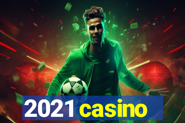 2021 casino