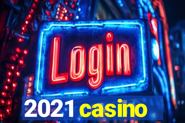 2021 casino