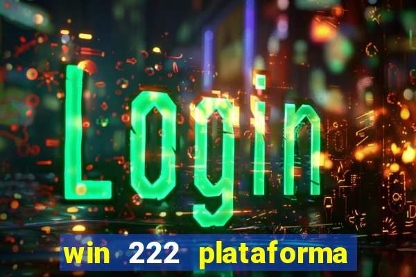 win 222 plataforma de jogos