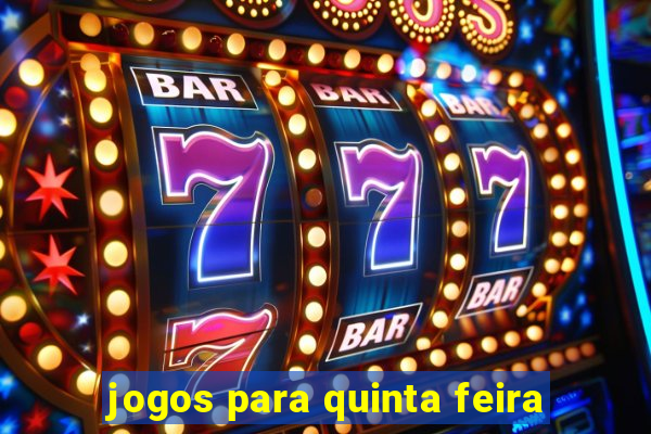 jogos para quinta feira