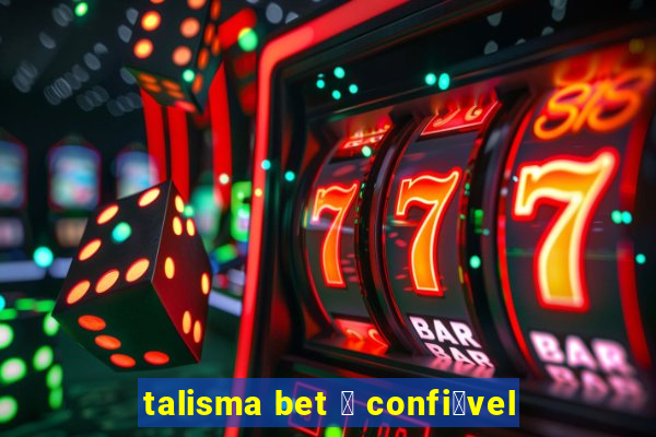 talisma bet 茅 confi谩vel