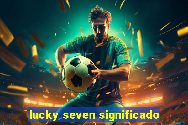 lucky seven significado