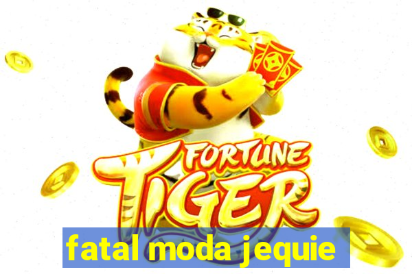 fatal moda jequie