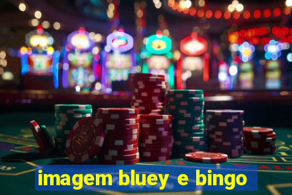 imagem bluey e bingo