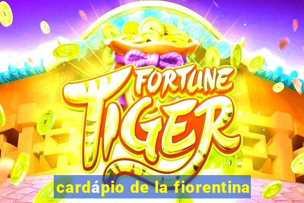 cardápio de la fiorentina