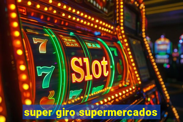 super giro supermercados