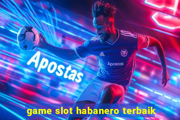 game slot habanero terbaik