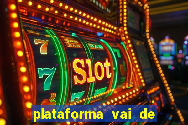 plataforma vai de bet paga