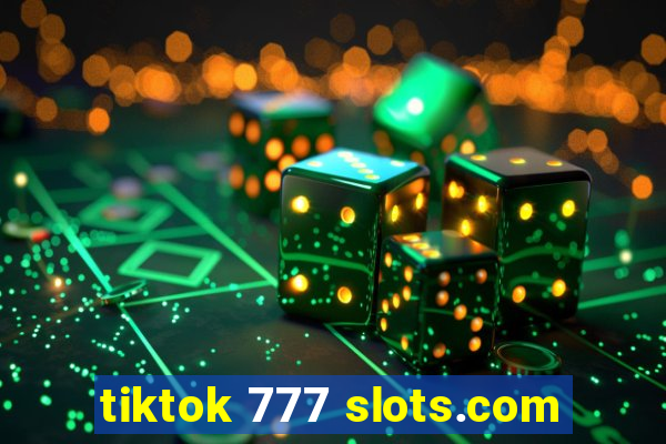 tiktok 777 slots.com