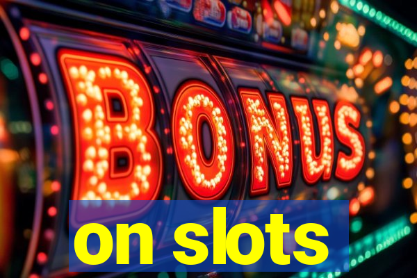 on slots