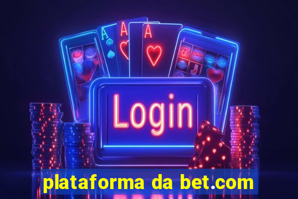 plataforma da bet.com